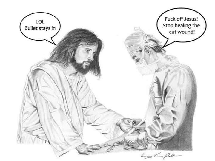 Jesus: Bullet stays in. Doctor: Fuck off Jesus! Stop healing the cut wound! (meme)